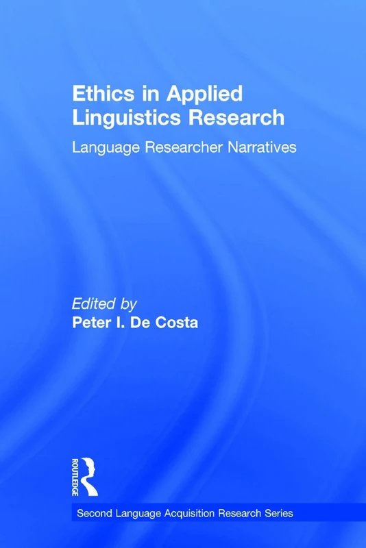 Ethics in Applied Linguistics Research: Language Researcher Narratives (Second Language Acquisition Research Series)