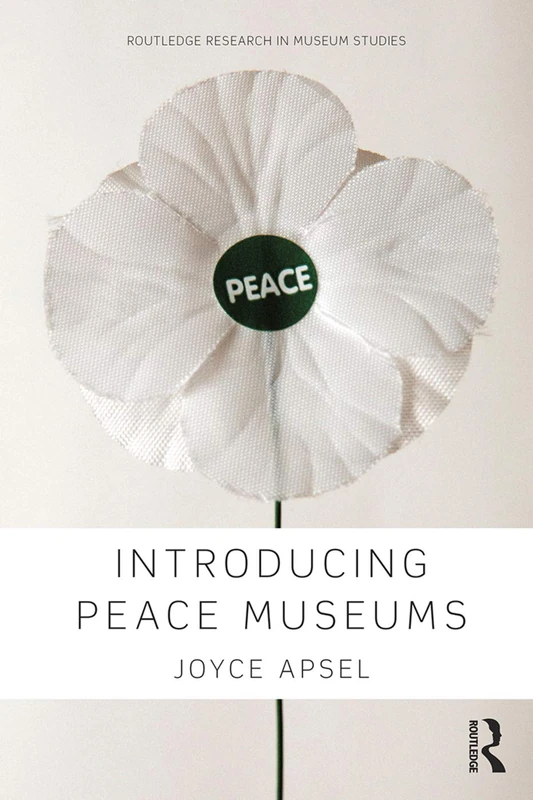 Routledge Introducing Peace Museums - Museum Studies Book