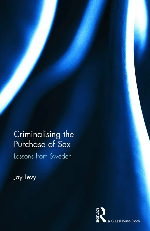 Criminalising the Purchase of Sex: Lessons from Sweden - Routledge