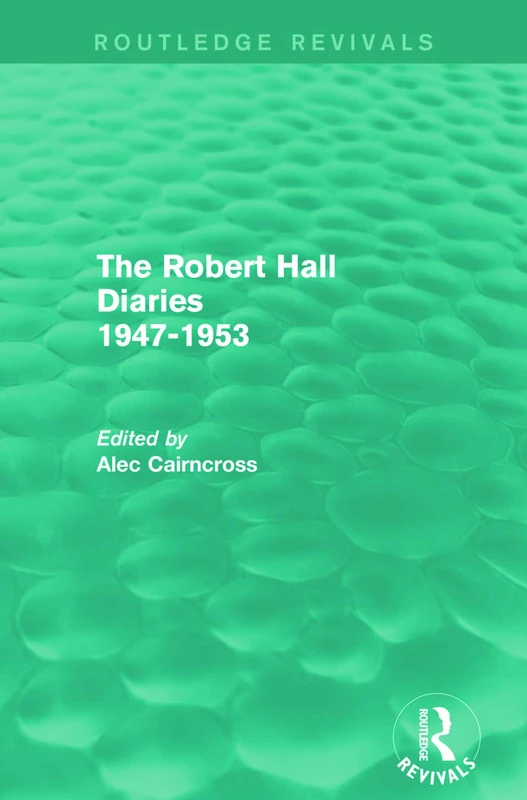 The Robert Hall Diaries 1947-1953 (Routledge Revivals): 1947–53
