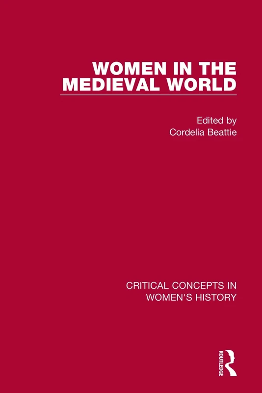 Women in the Medieval World (Critical Concepts in Women's History)