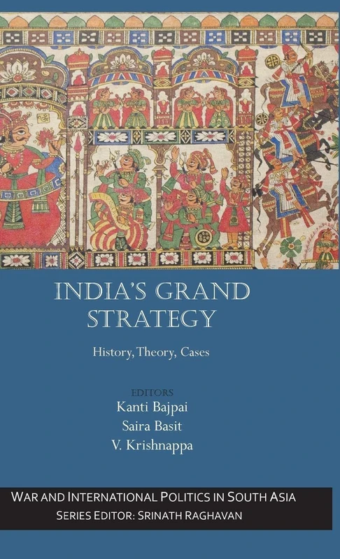 India’s Grand Strategy: History, Theory, Cases (War and International Politics in South Asia)