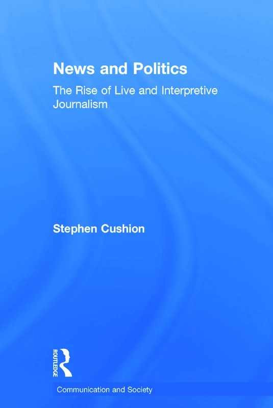 Routledge News and Politics: Rise of Live Journalism Book
