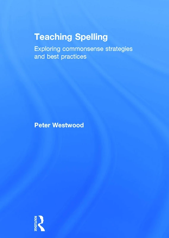 Teaching Spelling: Exploring commonsense strategies and best practices
