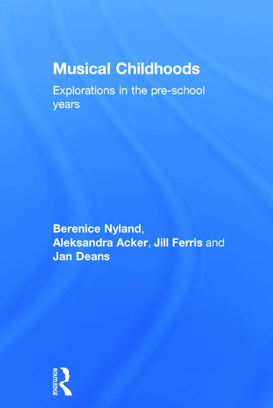 Routledge Musical Childhoods: Explorations in the Pre-School Years