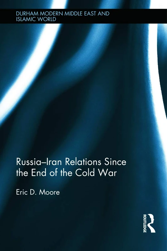 Routledge Russia-Iran Relations Since the End of the Cold War