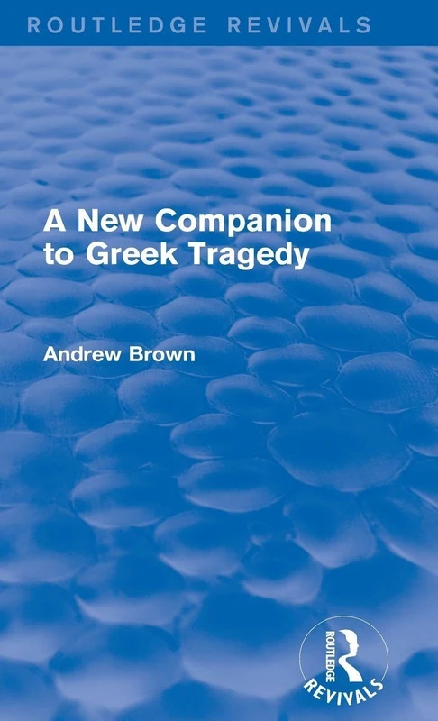 Routledge A New Companion to Greek Tragedy - Routledge Revivals