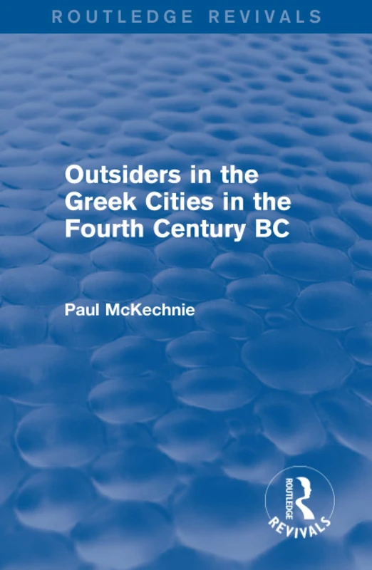 Outsiders in the Greek Cities in the Fourth Century BC (Routledge Revivals)