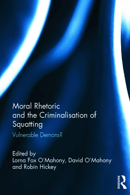 Routledge - Moral Rhetoric and the Criminalisation of Squatting