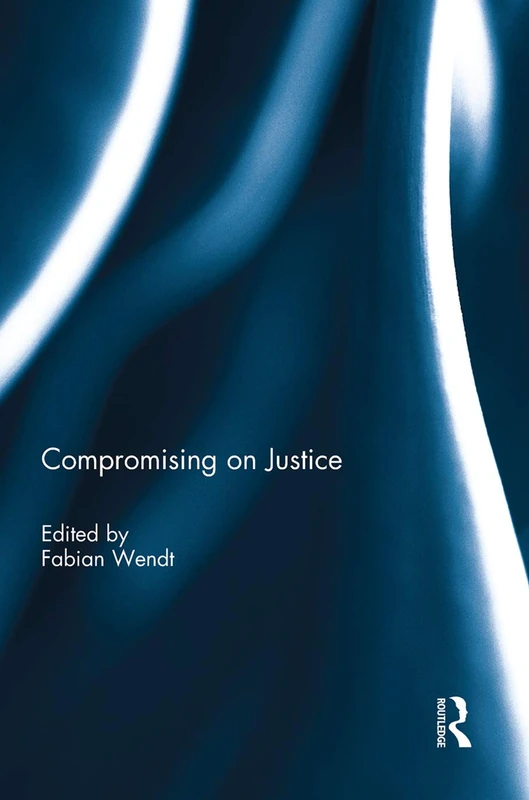 Compromising on Justice by Routledge - Political Philosophy