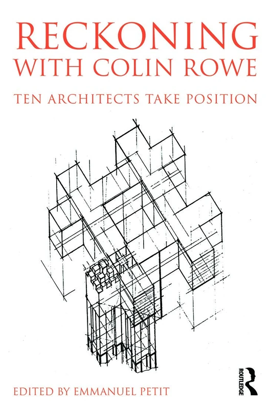 Reckoning with Colin Rowe: Ten Architects Take Position