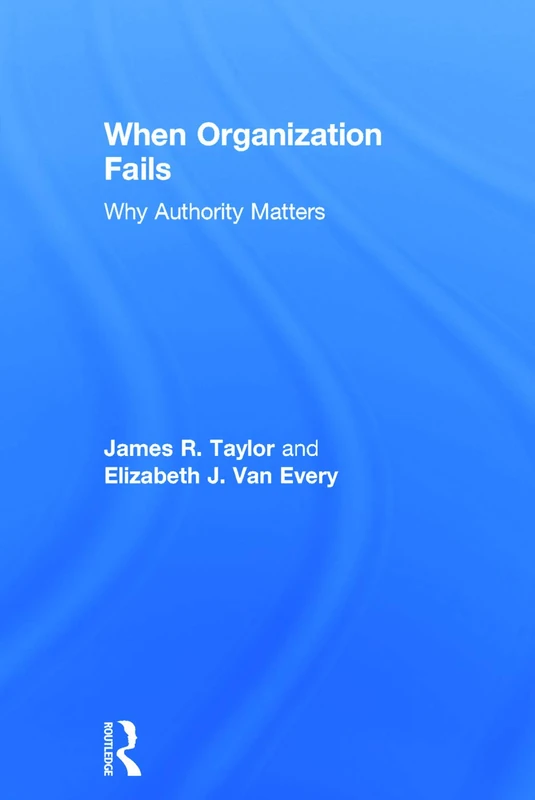 Routledge When Organization Fails: Why Authority Matters