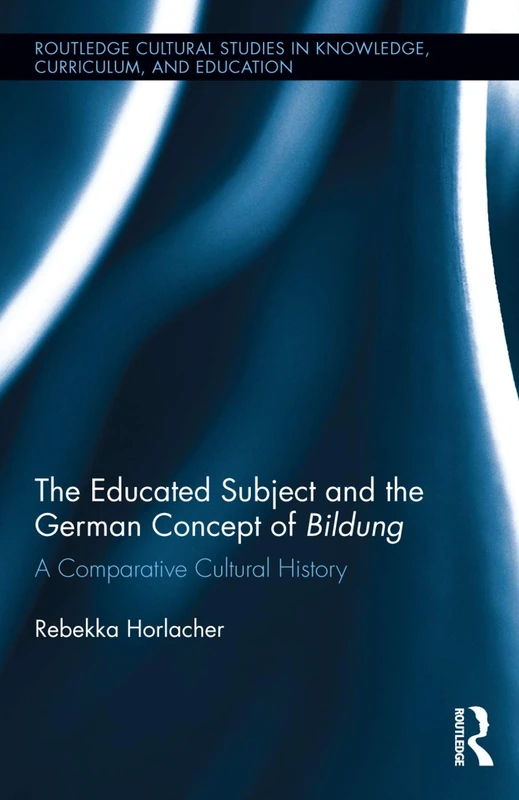 The Educated Subject and the German Concept of Bildung: A Comparative Cultural History: 2 (Routledge Cultural Studies in Knowledge, Curriculum, and Education) - Image 1