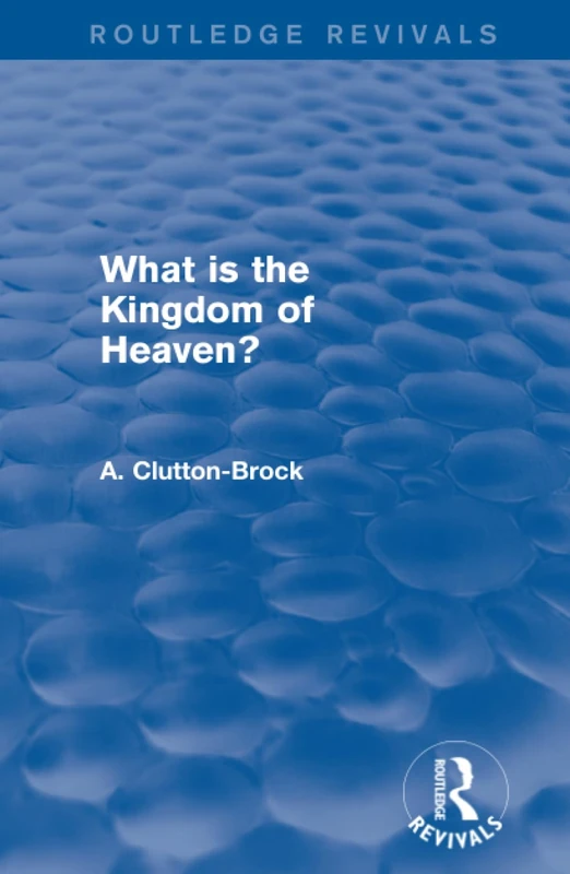 Routledge Revivals - What is the Kingdom of Heaven?