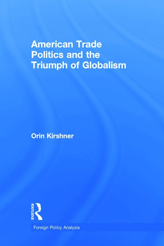 Routledge American Trade Politics and Globalism Book