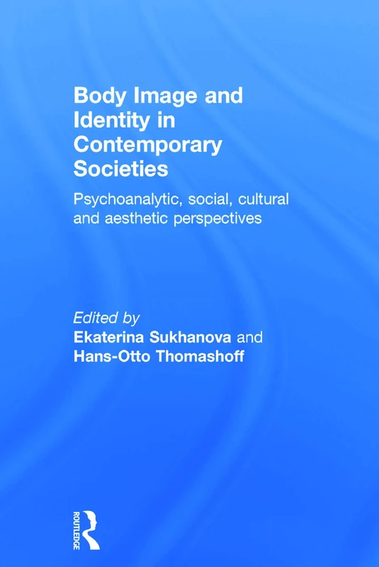 Body Image and Identity in Contemporary Societies: Psychoanalytic, social, cultural and aesthetic perspectives