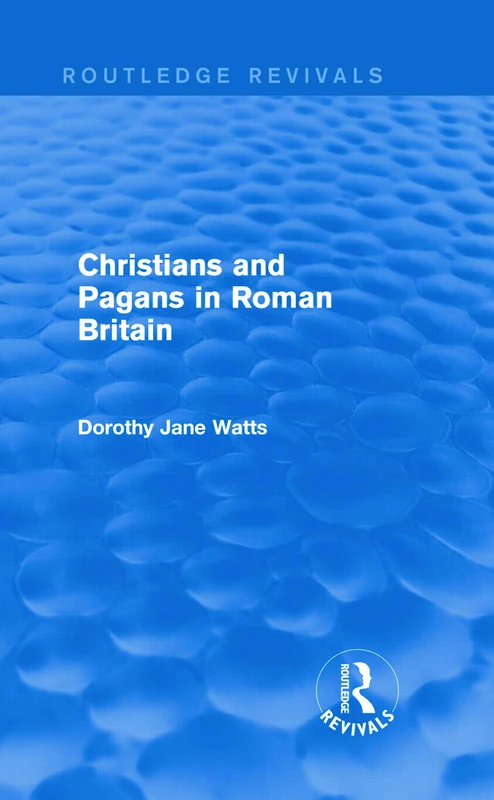 Christians and Pagans in Roman Britain (Routledge Revivals)