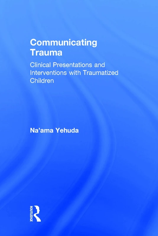 Communicating Trauma: Clinical Presentations and Interventions with Traumatized Children