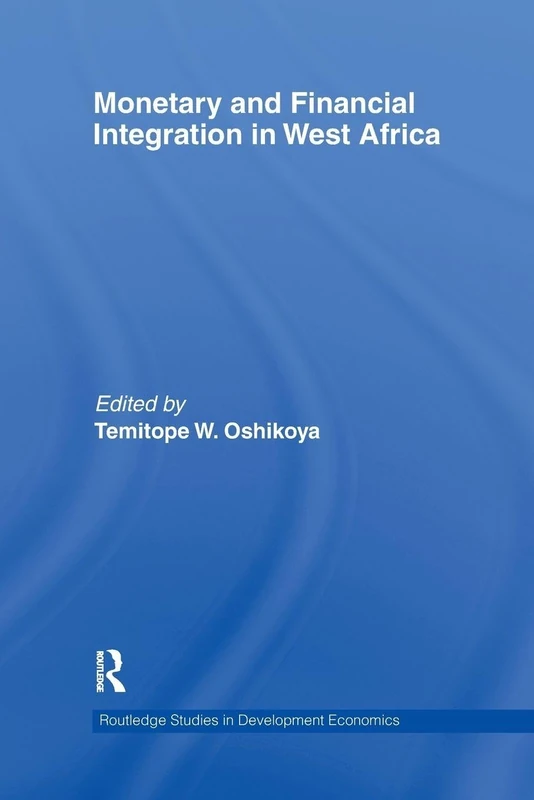Monetary and Financial Integration in West Africa (Routledge Studies in Development Economics)