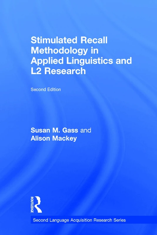 Stimulated Recall Methodology in Applied Linguistics and L2 Research (Second Language Acquisition Research Series)