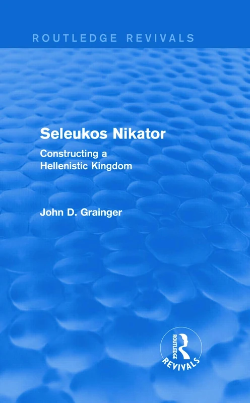 Routledge Seleukos Nikator: Constructing a Hellenistic Kingdom