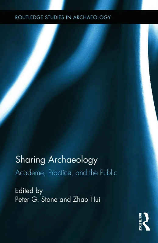 Routledge Sharing Archaeology: Academe, Practice and the Public