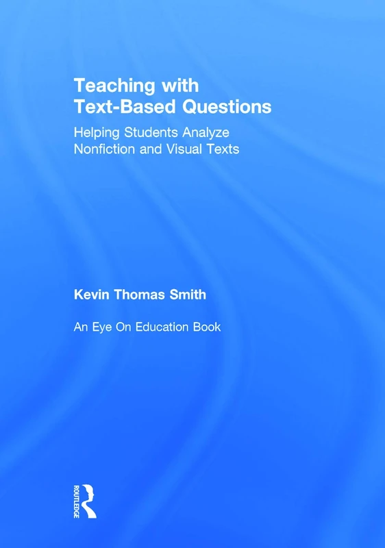 Teaching With Text-Based Questions: Helping Students Analyze Nonfiction and Visual Texts