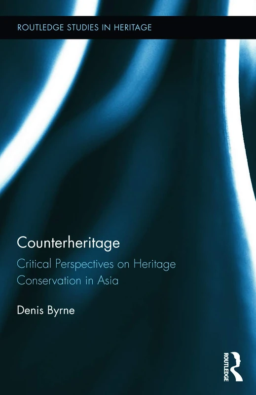 Routledge Counterheritage - Heritage Conservation in Asia