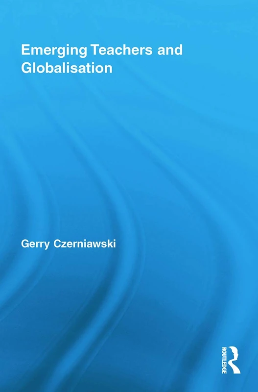Emerging Teachers and Globalisation (Routledge Research in Education)
