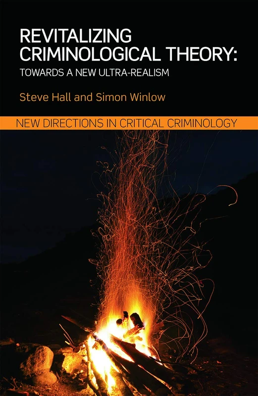Revitalizing Criminological Theory:: Towards a new Ultra-Realism (New Directions in Critical Criminology)