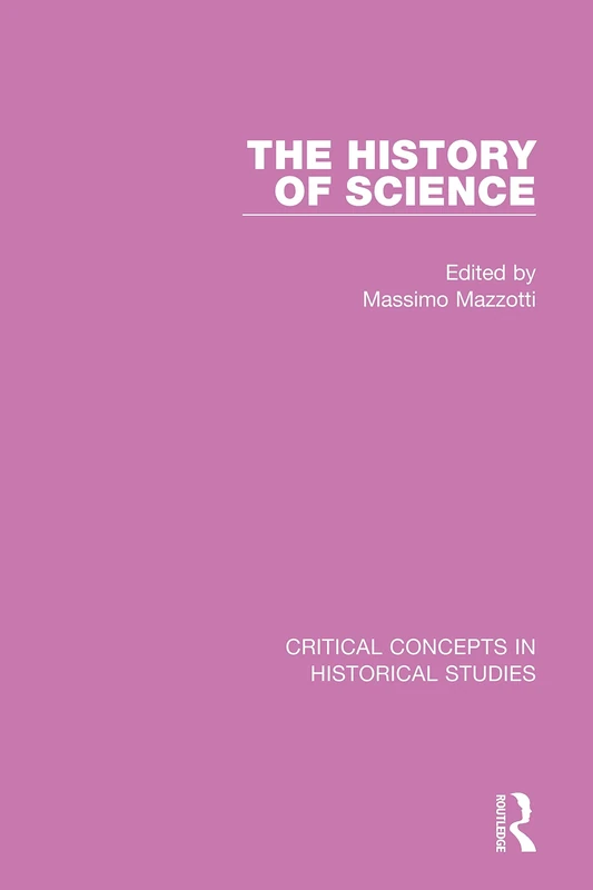 The History of Science (Critical Concepts in Historical Studies)