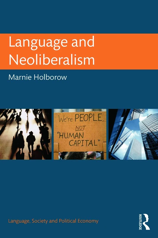 Language and Neoliberalism (Language, Society and Political Economy)