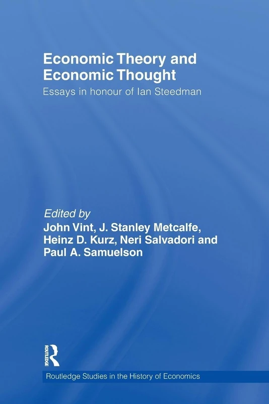 Economic Theory and Economic Thought: Essays in Honour of Ian Steedman (Routledge Studies in the History of Economics)