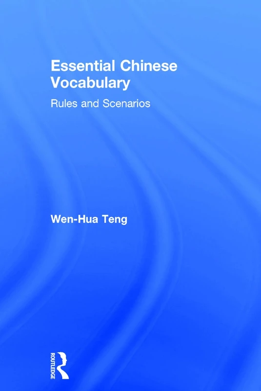 Essential Chinese Vocabulary: Rules and Scenarios: Rules and Scenarios