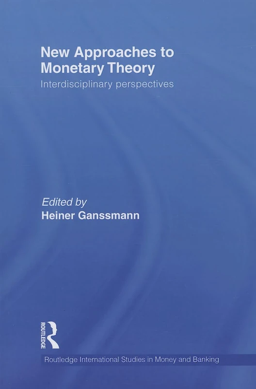 New Approaches to Monetary Theory: Interdisciplinary Perspectives (Routledge International Studies in Money and Banking)