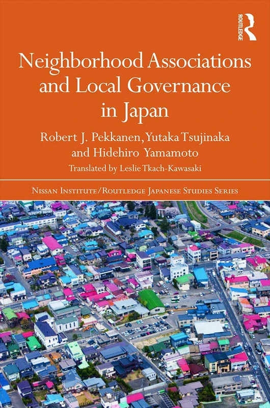 Neighborhood Associations and Local Governance in Japan (Nissan Institute/Routledge Japanese Studies)
