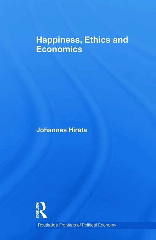 Happiness, Ethics and Economics (Routledge Frontiers of Political Economy)