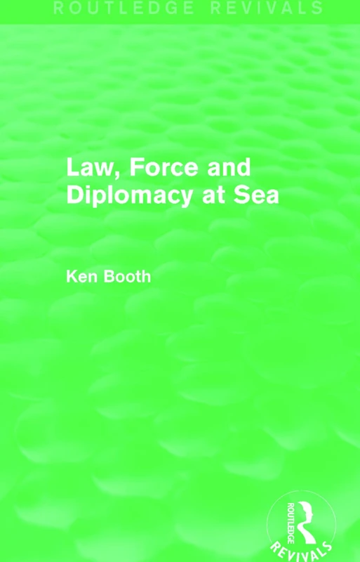 Routledge Law, Force and Diplomacy at Sea (Routledge Revivals)