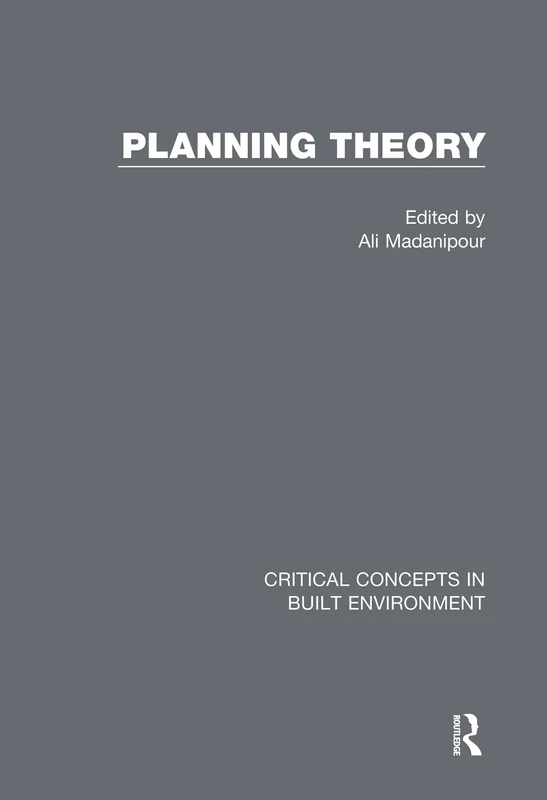 Planning Theory: Critical Concepts in Built Environment