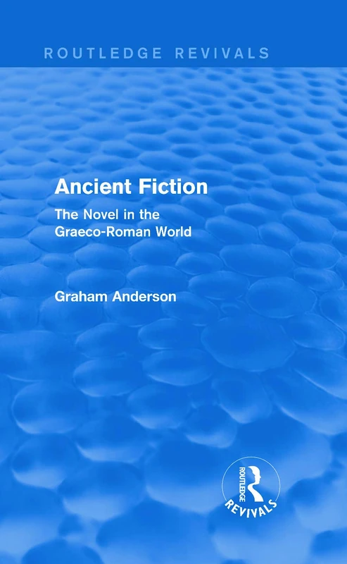 Ancient Fiction (Routledge Revivals): The Novel in the Graeco-Roman World