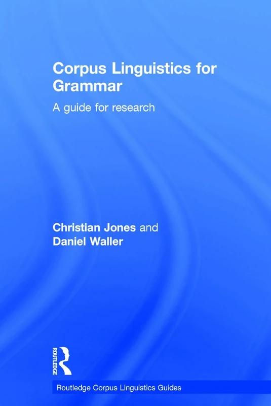 Corpus Linguistics for Grammar: A guide for research (Routledge Corpus Linguistics Guides)