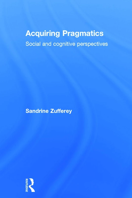 Routledge Acquiring Pragmatics: Social and Cognitive Perspectives