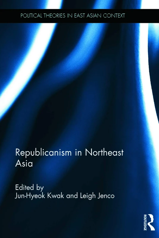 Republicanism in Northeast Asia - Routledge Political Theory