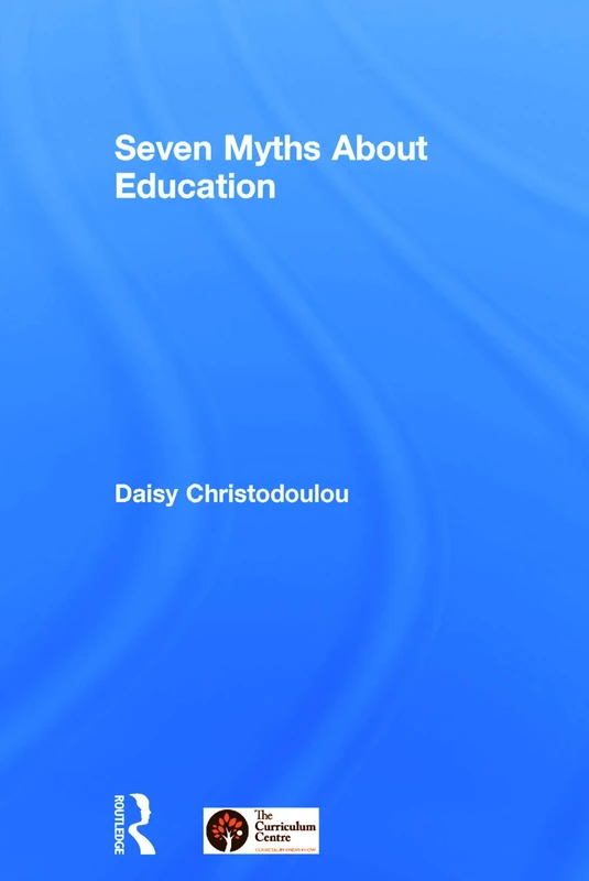Routledge Seven Myths About Education - Daisy Christodoulou