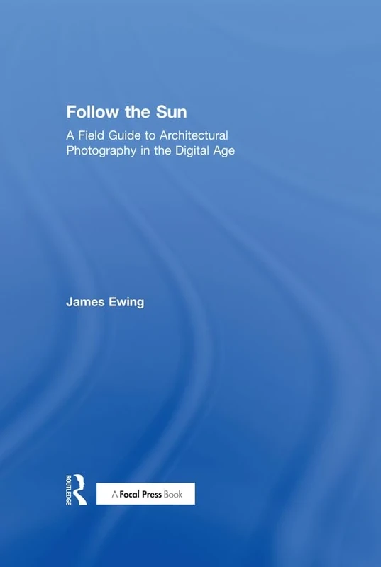 Follow the Sun: A Field Guide to Architectural Photography in the Digital Age - Image 1