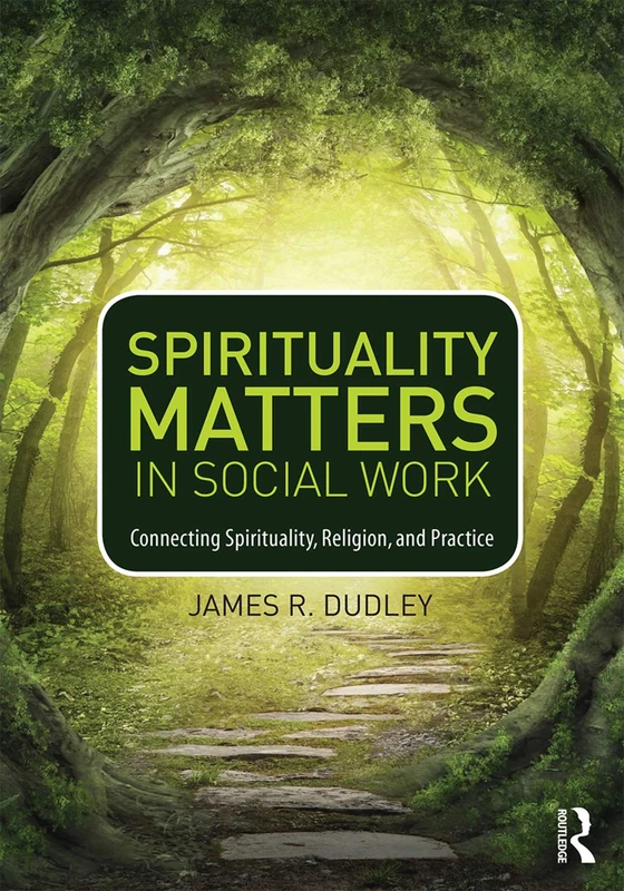 Spirituality Matters in Social Work: Connecting Spirituality, Religion, and Practice (Race and Politics)