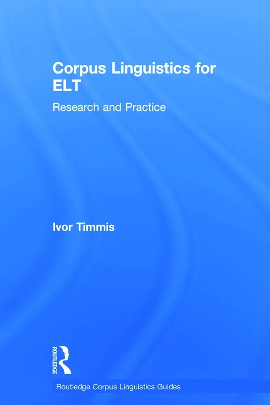 Corpus Linguistics for ELT: Research and Practice (Routledge Corpus Linguistics Guides)