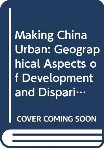 Making China Urban: Geographical Aspects of Development and Disparity