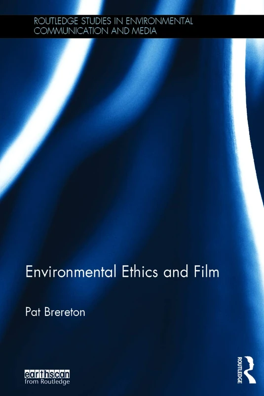 Environmental Ethics and Film (Routledge Studies in Environmental Communication and Media)