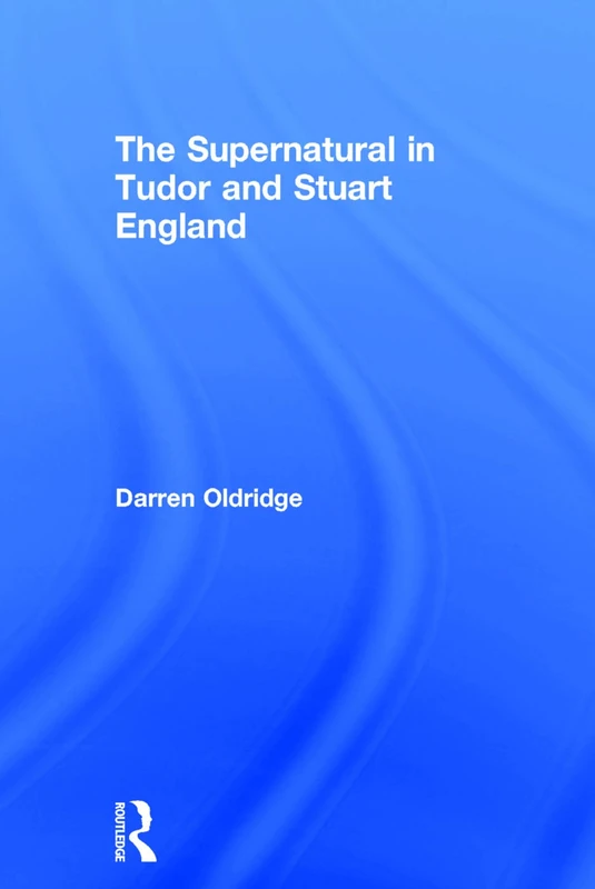 Routledge - The Supernatural in Tudor and Stuart England